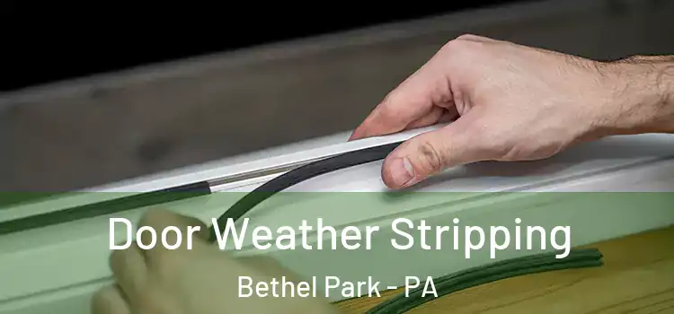 Door Weather Stripping Bethel Park - PA