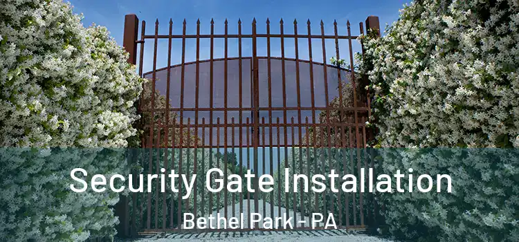 Security Gate Installation Bethel Park - PA
