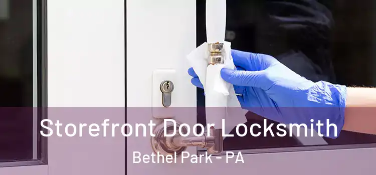 Storefront Door Locksmith Bethel Park - PA